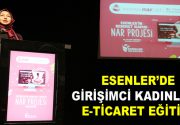 GİRİŞİMCİ KADINLARA E-TİCARET EĞİTİMİ Esenler’in “Bereket Kapısı” Nar Projesi yeni
