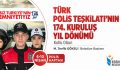 Türk Polis Teşkilatı’nın 174. Kuruluş Yıl Dönümü