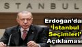Erdoğan’dan İstanbul Seçimleri açıklaması