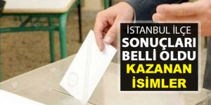 İstanbul’da ilçe belediye başkanlıklarını kazanan isimler