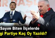Sayım Biten İlçelerde Hangi Partiye Kaç Oy Yazıldı? İstanbul’un 11