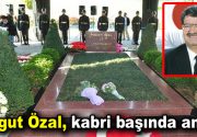 Turgut Özal, kabri başında anıldı 8. Cumhurbaşkanı Turgut Özal, vefatının