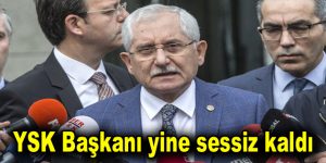 YSK Başkanı yine sessiz kaldı