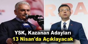 YSK, Kazanan Adayları 13 Nisan’da Açıklayacak