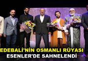EDEBALİ’NİN OSMANLI RÜYASI SAHNELENDİ IQ Yapım ortaklığıyla hayata geçirilen, Şeyh