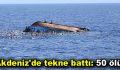 Akdeniz’de tekne battı: 50 ölü!