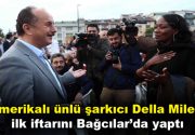 Amerikalı ünlü şarkıcı Della Miles, ilk iftarını Bağcılar’da yaptı Michael