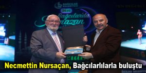 Necmettin Nursaçan, Bağcılarlılarla buluştu