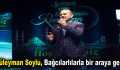 Süleyman Soylu, Bağcılarlılarla bir araya geldi