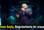 Süleyman Soylu, Bağcılarlılarla bir araya geldi Süleyman Soylu: “Türkiye’ye dışarıdan