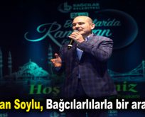 Süleyman Soylu, Bağcılarlılarla bir araya geldi