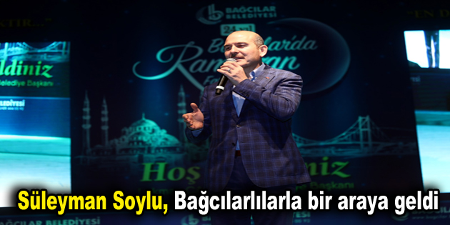 Süleyman Soylu, Bağcılarlılarla bir araya geldi