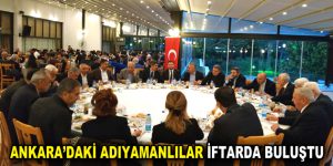 ANKARA’DAKİ ADIYAMANLILAR İFTARDA BULUŞTU