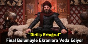 ”Diriliş Ertuğrul” final bölümüyle veda ediyor