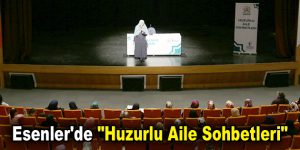 Esenler’de “Huzurlu Aile Sohbetleri”