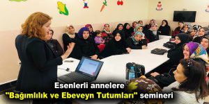 Esenlerli annelere “Bağımlılık ve Ebeveyn Tutumları” semineri