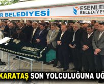 HEDİYE KARATAŞ SON YOLCULUĞUNA UĞURLANDI