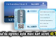 İstanbul’da öğrenci aylık mavi kart ücreti 40 TL oldu İstanbul’da