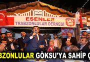 TRABZONLULAR GÖKSU’YA SAHİP ÇIKTI Esenler Belediye Başkanı M. Tevfik Göksu,
