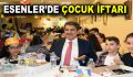 Esenler’de Çocuk İftarı