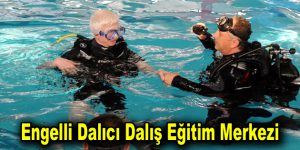 Türkiye’nin ilk ve tek engelli dalıcı dalış eğitim merkezi