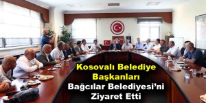 27 Kosovalı belediye başkanı Bağcılar Belediyesi’ni ziyaret etti