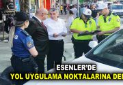 YOL UYGULAMA NOKTALARINA DENETİM Esenler Kaymakamı Adil Karataş, Esenler İlçe