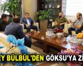 AĞABEY BÜLBÜL’DEN GÖKSU’YA ZİYARET