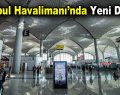 İstanbul Havalimanı’nda Yeni Dönem