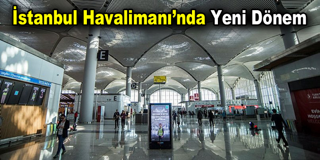 İstanbul Havalimanı’nda Yeni Dönem