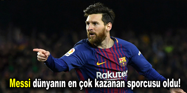 Messi dünyanın en çok kazanan sporcusu oldu!