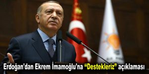 Erdoğan’dan Ekrem İmamoğlu’na ”Destek” açıklaması