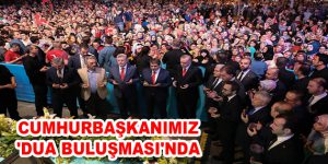 CUMHURBAŞKANIMIZ ‘DUA BULUŞMASI’NDA