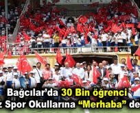 Bağcılar’da 30 Bin öğrenci yaz spor okullarına “Merhaba” dedi