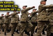 Yeni kanunla askerlik süresi 6 ay, bedelli askerlik ise 1