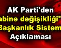 AK Parti’den ”Kabine değişikliği” ve ”Başkanlık Sistemi” açıklaması