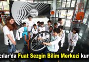 Bağcılar’da Fuat Sezgin Bilim Merkezi kuruldu Çocuklara bilimi sevdirmek ve