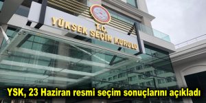 YSK, 23 Haziran resmi seçim sonuçlarını açıkladı