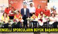 Engelli sporcular 8 yılda 136 altın madalya kazandı