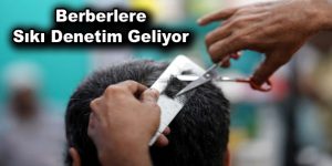 Berberlere sıkı denetim geliyor