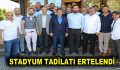 STADYUM TADİLATI ERTELENDİ