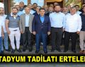 STADYUM TADİLATI ERTELENDİ