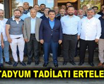 STADYUM TADİLATI ERTELENDİ