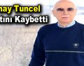 Günay Tuncel hayatını kaybetti