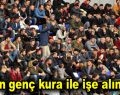 20 bin genç kura ile işe alınacak