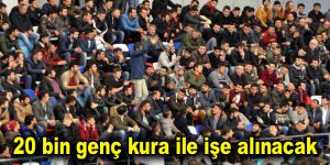 20 bin genç kura ile işe alınacak