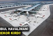 İstanbul Havalimanı Rekor Kırdı! İstanbul Havalimanı, 3 ayda 100 bin