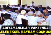 ADIYAMANLILAR VAKFI’NDA GELENEKSEL BAYRAM COŞKUSU YAŞANDI Adıyamanlılar Vakfı’nın geleneksel bayramlaşma