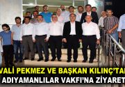 VALİ PEKMEZ VE BAŞKAN KILINÇ’TAN ADIYAMANLILAR VAKFI’NA ZİYARET Adıyaman Valisi
