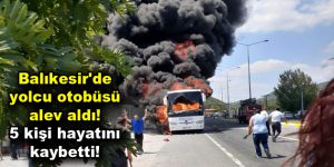 Balıkesir’de yolcu otobüsü alev aldı!